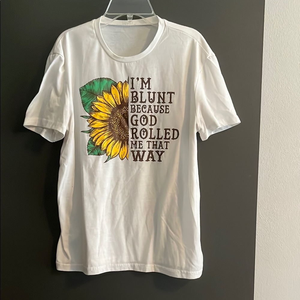 GUC L I’m blunt because that’s how God rolled me White T-Shirt with Sunflower